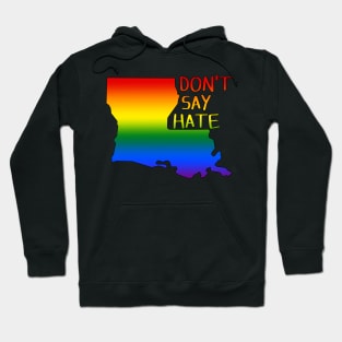 Don't Say Hate - Oppose Don't Say Gay - Rainbow Louisiana Silhouette - LGBTQIA2S+ Hoodie